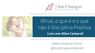 Afinal, o que é e o que não é Disciplina Positiva - Live com Aline Cestaroli