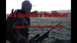 It’s Gotta be a Werewolf! (Dogman Encounters Episode 362)