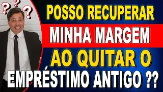 MARGEM DE 5% ❗  posso recuperar minha margem ao quitar EMPRÉSTIMO ANTIGO ❓