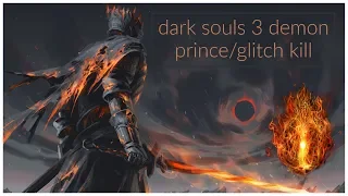 Dark souls 3 demon prince DLC/ glitch kill