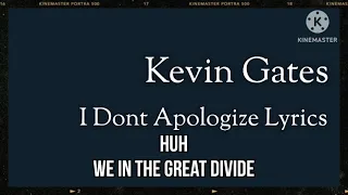 Kevin Gates - I Dont Apologize Lyrics