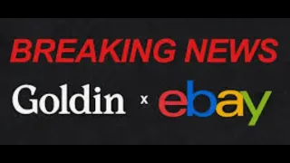 1 AM Rant: eBay acquires Goldin Auctions, Collectors Holdings acquires eBay Vault. I 100% approve!