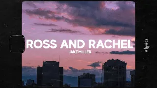 Jake Miller - ROSS AND RACHEL (Lyrics)