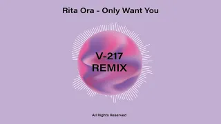 Rita Ora - Only Want You (V-217 Remix)