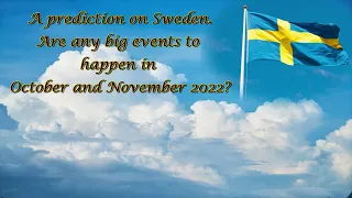 Predictions on Sweden. Are there big events to happen in October and November 2022?