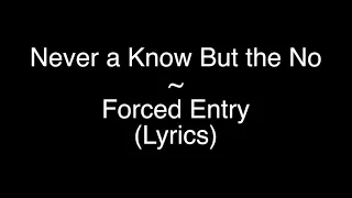 Never A Know But the No ~ Forced Entry (Lyrics)