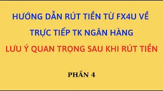 HƯỚNG DẪN RÚT TIỀN từ FX4U VỀ TRỰC TIẾP TK NGÂN HÀNG - LƯU Ý QUAN TRỌNG SAU KHI RÚT TIỀN - P4