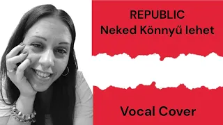 Republic - Neked könnyű lehet (Vocal Cover)