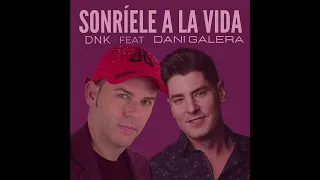 Dani Galera & Dnk  / SONRÍELE A LA VIDA  (MIX)