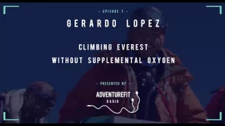 Climbing Everest Without Supplemental Oxygen With Gerardo Lopez