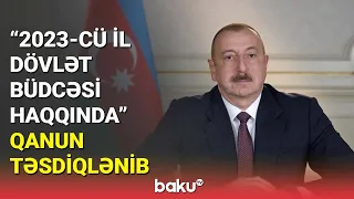 Prezident "2023-cü il dövlət büdcəsi haqqında" qanunu təsdiqləyib - BAKU TV