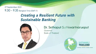 "Creating a Resilient Future with Sustainable Banking" by Dr.Suthiwartnarueput, Bank of Thailand