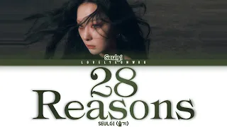 SEULGI (슬기) – 28 Reasons Lyrics (Color Coded Han/Rom/Eng)