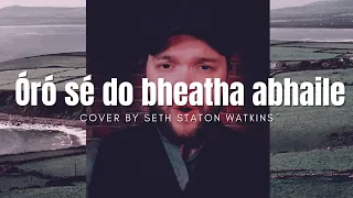 Óró sé do bheatha abhaile (Cover) by Seth Staton Watkins