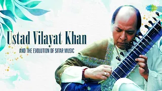 Ustad Vilayat Khan | And The Evolution Of Sitar Music | Indian Classical Soulful Instrumental Music