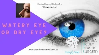 Watery Eyes or Dry Eyes with Dr Anthony Maloof of Eyes and Faces - Sydney, Australia