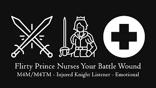 (Pt.4) Flirty Prince Nurses Your Battle Wound [M4M/M4TM] [Injured Knight Listener] [Emotional]