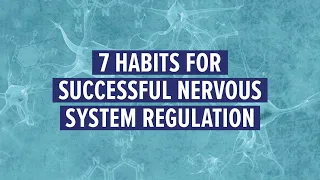 7 habits for successful nervous system regulation