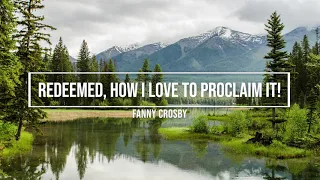 Redeemed, How I Love to Proclaim It! / Fanny Crosby / piano instrumental hymn with lyrics