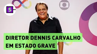 Dennis Carvalho é internado com infecção generalizada grave
