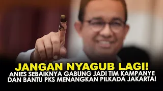 JANGAN NYAGUB LAGI! ANIES SEBAIKNYA GABUNG JADI TIM KAMPANYE & BANTU PKS MENANGKAN PILKADA JAKARTA!