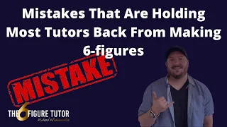 Mistakes That Are Holding Most Tutors Back From Making 6-figures | Fix These Now