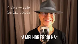 A MELHOR ESCOLHA - Sergio Lopes - Clássicos