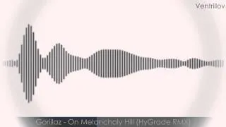 Gorillaz - On Melancholy Hill (HyGrade RMX)