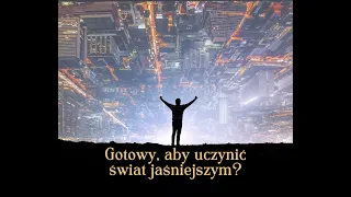 Gotowy, aby uczynić świat jaśniejszym?