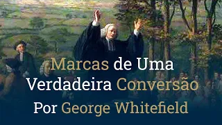 Marcas de Uma Verdadeira Conversão, por George Whitefield