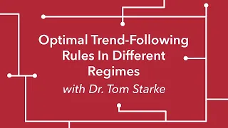 Optimal Trend-Following Rules In Different Regimes with Dr. Tom Starke
