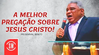 Pr. Genival Bento | A MELHOR PREGAÇÃO SOBRE JESUS CRISTO!