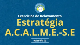 Cronosul - Exercícios de Relaxamento - Estratégia A.C.A.L.M.E.-S.E #03