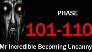 PHASE 101-110 (Mr Incredible Becoming Uncanny)