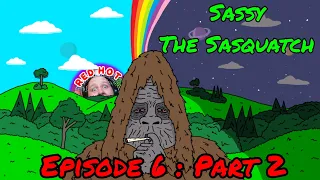 Sassy The Sasquatch : Episode 6 Part 2 - Reaction