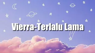 Vierra-Terlalu Lama(lirik)