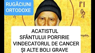 ACATISTUL SFÂNTULUI PĂRINTE PORFIRIE KAVSOKALIVITUL, TĂMĂDUITORUL DE CANCER ȘI ALTE  BOLI GRAVE.