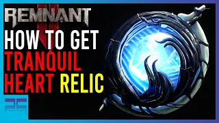 Remnant 2 - How to Unlock Tranquil Heart Relic, quick, fast and in a hurry | Playing Quietly