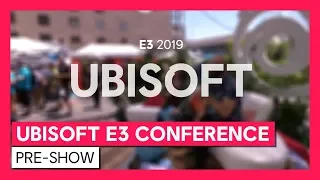 Ubisoft E3 2019 Pre-Show: E3 2019 Conference Presentation