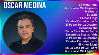 Oscar Medina 2024 MIX Grandes Exitos - La Meta Final, Jesús Secó Mis Lágrimas, Marinero, Buscale