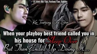 When your playboy best friend called you..his home for sleep over but ended up doing it||KTH OneShot