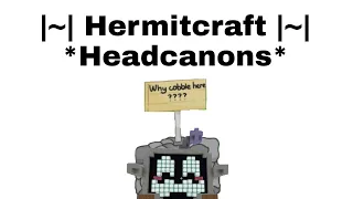 |~| Hermitcraft |~| *Some Headcanons*