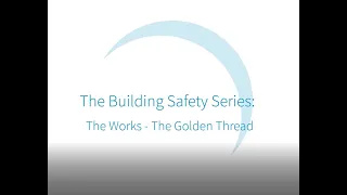 The Building Safety Series: The Works - The Golden Thread