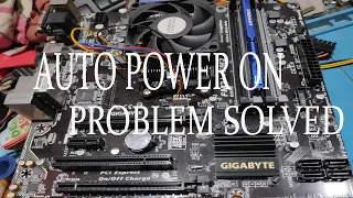 GIGABYTE MOTHERBOARD AUTO POWER ON PROBLEM SOLVED