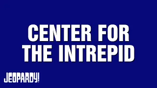 Center for the Intrepid | Category | JEOPARDY!