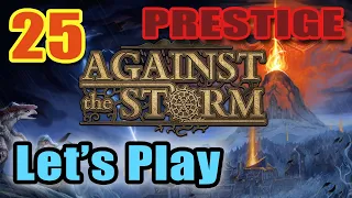 Against the Storm - Let's Play - Prestige 20  - Two Wins on the Highest Difficulty [#25]