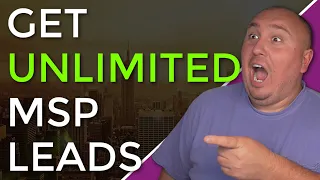 How To Get UNLIMITED MSP Leads For Your Business