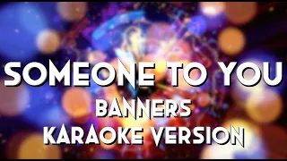 SOMEONE TO YOU - BANNERS - KARAOKE VERSION