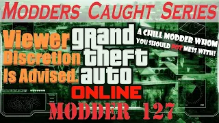 A Chill Modder Whom You Should NOT Mess With! | GTA Online: Modders Caught Series: Modder 127!