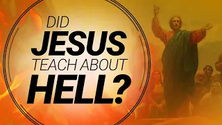 Did Jesus Teach About Hell? | Understanding Jesus